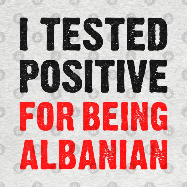 I Tested Positive For Being Albanian by TikOLoRd